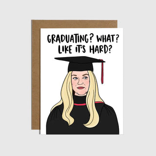 Graduating? What? Like It's Hard? Greeting Card