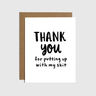 Thanks For Putting Up with My Shit Greeting Card
