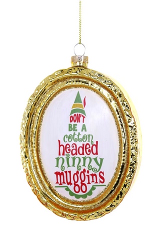 DON'T BE A COTTON HEADED NINNY MUGGINS Ornament