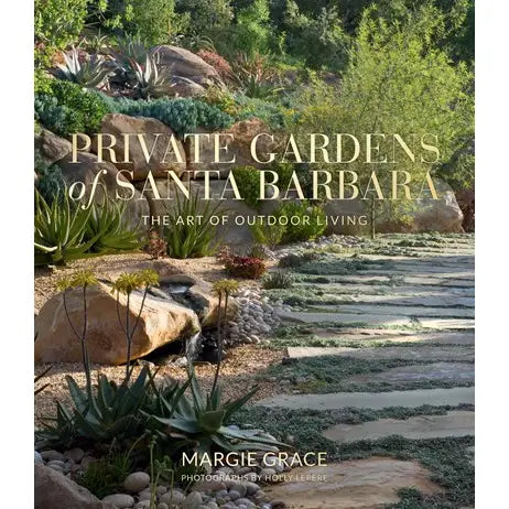 Private Gardens of Santa Barbara: the Art of Outdoor Living