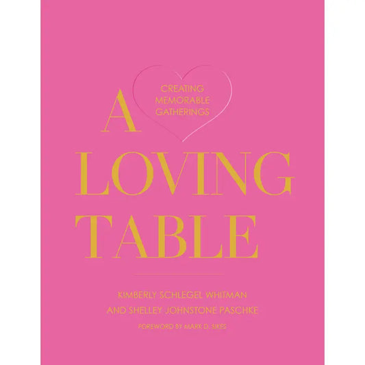 A Loving Table: Creating Memorable Gatherings Book